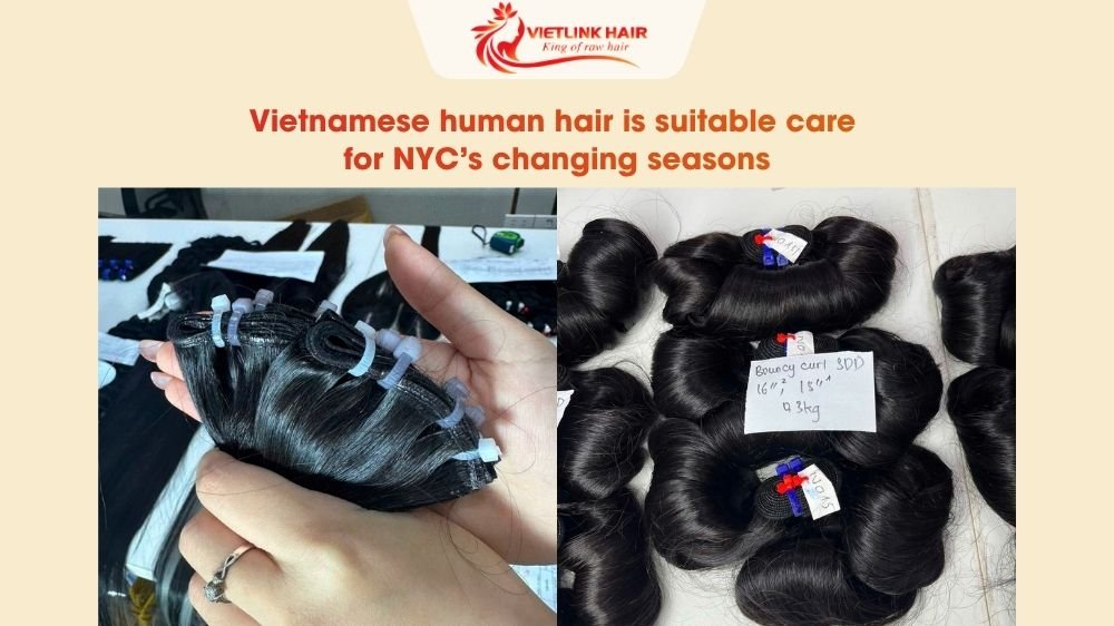 Vietnamese human hair is suitable care for NYC’s changing seasons